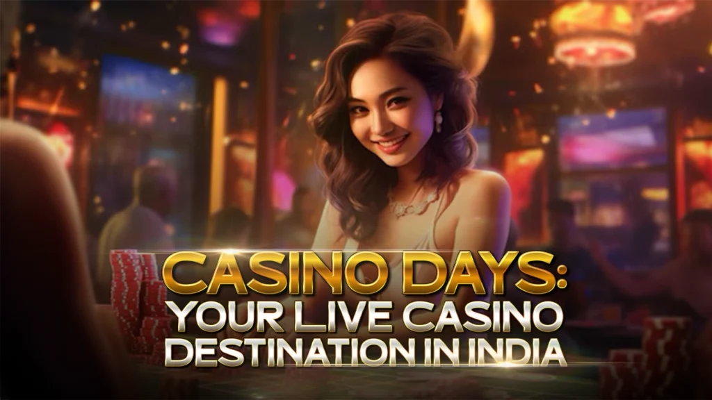 Casino Days login- Your Live Casino Destination in India